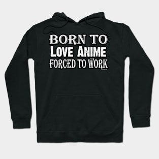 Born to Love Anime forced to work Hoodie